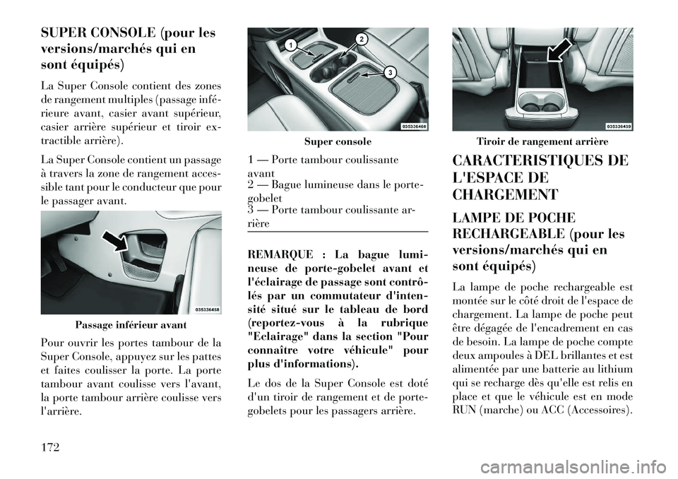 Lancia Voyager 2013 Notice dentretien (in French) SUPER CONSOLE (pour les
versions/marchés qui en
sont équipés)
La Super Console contient des zones
de rangement multiples (passage inféÂ
rieure avant, casier avant supérieur,
casier arrière supà Lancia Voyager 2013 Notice dentretien (in French) SUPER CONSOLE (pour les
versions/marchés qui en
sont équipés)
La Super Console contient des zones
de rangement multiples (passage inféÂ
rieure avant, casier avant supérieur,
casier arrière supÃ