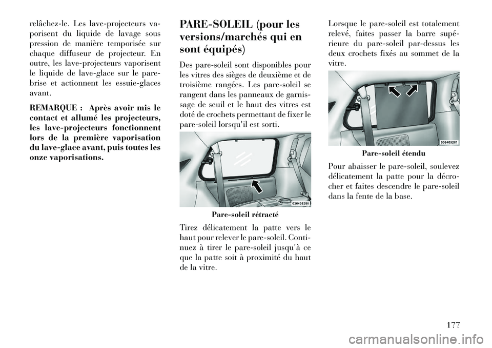 Lancia Voyager 2013 Notice dentretien (in French) relâchezÂle. Les lave-projecteurs va-
porisent du liquide de lavage sous
pression de manière temporisée sur
chaque diffuseur de projecteur. En
outre, les lave-projecteurs vaporisent
le liquide de Lancia Voyager 2013 Notice dentretien (in French) relâchezÂle. Les lave-projecteurs va-
porisent du liquide de lavage sous
pression de manière temporisée sur
chaque diffuseur de projecteur. En
outre, les lave-projecteurs vaporisent
le liquide de