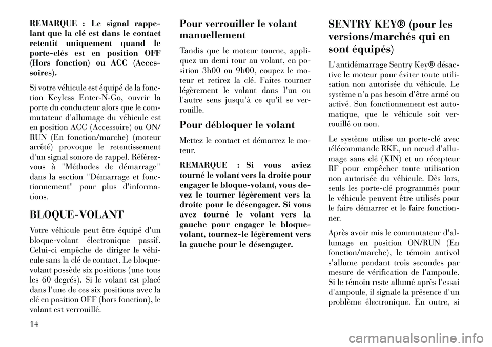Lancia Voyager 2013 Notice dentretien (in French) REMARQUE : Le signal rappe-
lant que la clé est dans le contact
retentit uniquement quand le
porteclés est en position OFF
(Hors fonction) ou ACC (Acces-
soires).
Si votre véhicule est équipé d Lancia Voyager 2013 Notice dentretien (in French) REMARQUE : Le signal rappe-
lant que la clé est dans le contact
retentit uniquement quand le
porteclés est en position OFF
(Hors fonction) ou ACC (Acces-
soires).
Si votre véhicule est équipé d