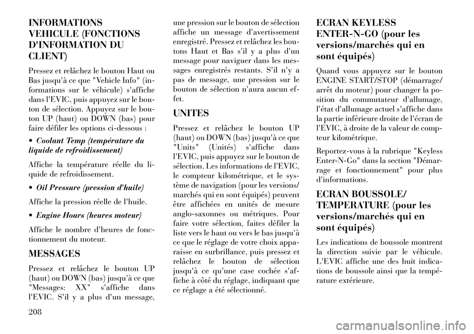 Lancia Voyager 2013 Notice dentretien (in French) INFORMATIONS
VEHICULE (FONCTIONS
DINFORMATION DU
CLIENT)
Pressez et relâchez le bouton Haut ou
Basjusquà ce que "Vehicle Info" (in-
formations sur le véhicule) saffiche
dans lEVIC, puis appuyez Lancia Voyager 2013 Notice dentretien (in French) INFORMATIONS
VEHICULE (FONCTIONS
DINFORMATION DU
CLIENT)
Pressez et relâchez le bouton Haut ou
Basjusquà ce que "Vehicle Info" (in-
formations sur le véhicule) saffiche
dans lEVIC, puis appuyez
