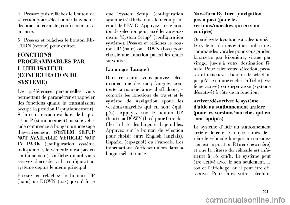 Lancia Voyager 2013 Notice dentretien (in French) 4. Pressez puis relâchez le bouton de
sélection pour sélectionner la zone de
déclinaison correcte, conformément à
la carte.
5. Pressez et relâchez le bouton RE-
TURN (retour) pour quitter.
FONC Lancia Voyager 2013 Notice dentretien (in French) 4. Pressez puis relâchez le bouton de
sélection pour sélectionner la zone de
déclinaison correcte, conformément à
la carte.
5. Pressez et relâchez le bouton RE-
TURN (retour) pour quitter.
FONC