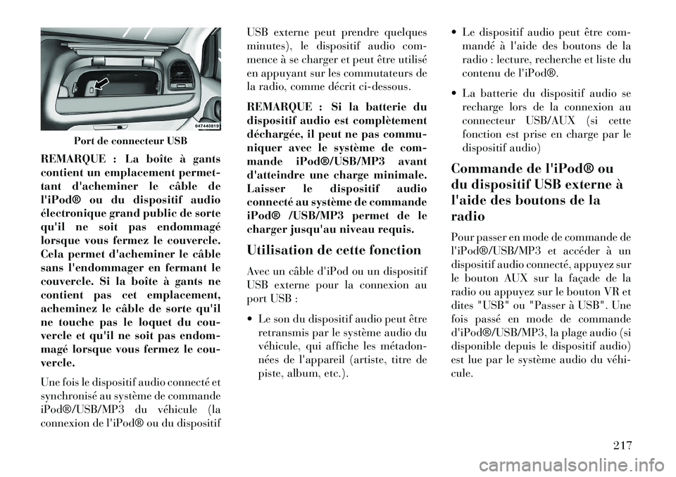 Lancia Voyager 2013 Notice dentretien (in French) REMARQUE : La boîte à gants
contient un emplacement permet-
tant dacheminer le câble de
liPod® ou du dispositif audio
électronique grand public de sorte
quil ne soit pas endommagé
lorsque vou Lancia Voyager 2013 Notice dentretien (in French) REMARQUE : La boîte à gants
contient un emplacement permet-
tant dacheminer le câble de
liPod® ou du dispositif audio
électronique grand public de sorte
quil ne soit pas endommagé
lorsque vou