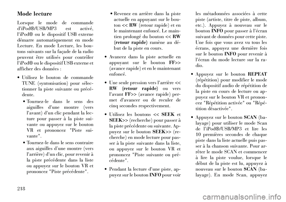Lancia Voyager 2013 Notice dentretien (in French) Mode lecture
Lorsque le mode de commande
diPod®/USB/MP3 est activé,
liPod® ou le dispositif USB externe
démarre automatiquement en mode
Lecture. En mode Lecture, les bou-
tons suivants sur la fa Lancia Voyager 2013 Notice dentretien (in French) Mode lecture
Lorsque le mode de commande
diPod®/USB/MP3 est activé,
liPod® ou le dispositif USB externe
démarre automatiquement en mode
Lecture. En mode Lecture, les bou-
tons suivants sur la fa
