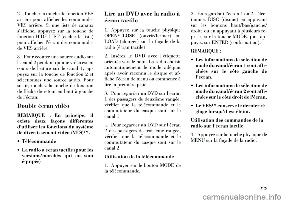Lancia Voyager 2013 Notice dentretien (in French) 2. Toucher la touche de fonction VES
arrière pour afficher les commandes
VES arrière. Si une liste de canaux
saffiche, appuyez sur la touche de
fonction HIDE LIST (cacher la liste)
pour afficherlà Lancia Voyager 2013 Notice dentretien (in French) 2. Toucher la touche de fonction VES
arrière pour afficher les commandes
VES arrière. Si une liste de canaux
saffiche, appuyez sur la touche de
fonction HIDE LIST (cacher la liste)
pour afficherlÃ