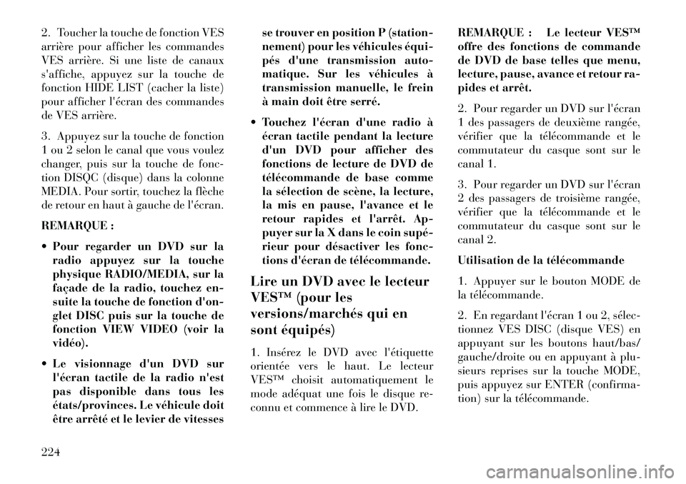 Lancia Voyager 2013 Notice dentretien (in French) 2. Toucher la touche de fonction VES
arrière pour afficher les commandes
VES arrière. Si une liste de canaux
saffiche, appuyez sur la touche de
fonction HIDE LIST (cacher la liste)
pour afficherlà Lancia Voyager 2013 Notice dentretien (in French) 2. Toucher la touche de fonction VES
arrière pour afficher les commandes
VES arrière. Si une liste de canaux
saffiche, appuyez sur la touche de
fonction HIDE LIST (cacher la liste)
pour afficherlÃ