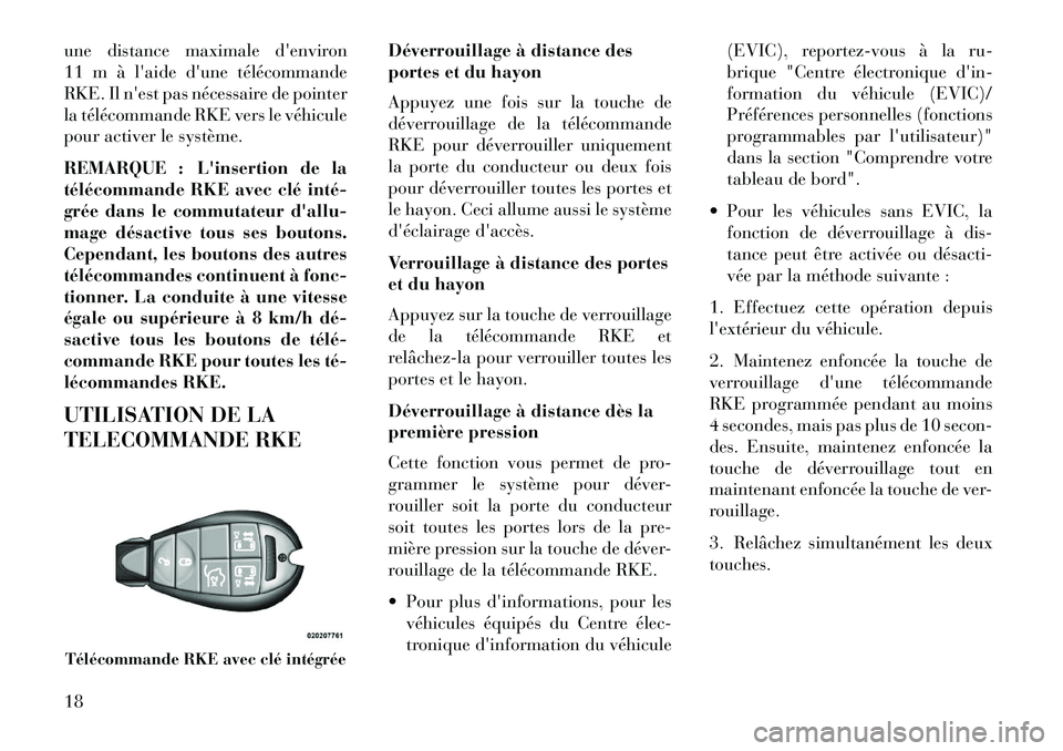 Lancia Voyager 2013 Notice dentretien (in French) une distance maximale denviron
11 m à laide dune télécommande
RKE. Il nest pas nécessaire de pointer
la télécommande RKE vers le véhicule
pour activer le système.
REMARQUE : Linsertion de Lancia Voyager 2013 Notice dentretien (in French) une distance maximale denviron
11 m à laide dune télécommande
RKE. Il nest pas nécessaire de pointer
la télécommande RKE vers le véhicule
pour activer le système.
REMARQUE : Linsertion de