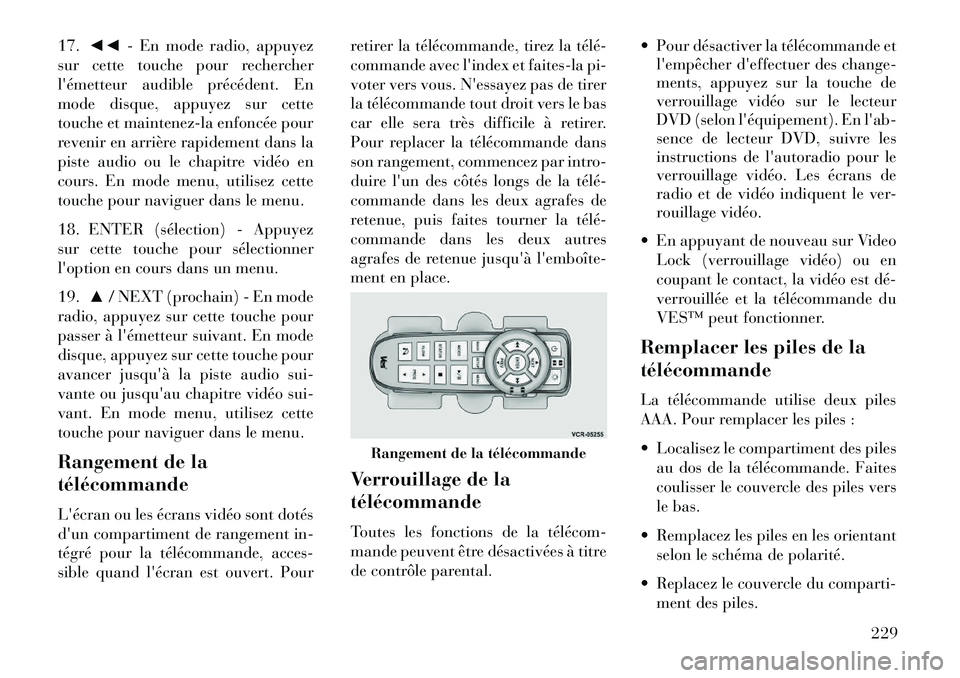 Lancia Voyager 2013 Notice dentretien (in French) 17.◄◄ - En mode radio, appuyez
sur cette touche pour rechercher
lémetteur audible précédent. En
mode disque, appuyez sur cette
touche et maintenez-la enfoncée pour
revenir en arrière rapidem Lancia Voyager 2013 Notice dentretien (in French) 17.◄◄ - En mode radio, appuyez
sur cette touche pour rechercher
lémetteur audible précédent. En
mode disque, appuyez sur cette
touche et maintenez-la enfoncée pour
revenir en arrière rapidem
