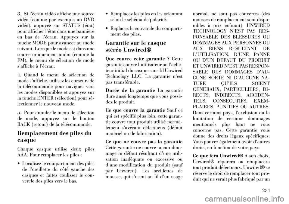 Lancia Voyager 2013 Notice dentretien (in French) 3. Silécran vidéo affiche une source
vidéo (comme par exemple un DVD
vidéo), appuyez sur STATUS (état)
pour afficher létat dans une bannière
en bas de lécran. Appuyez sur la
touche MODE pou Lancia Voyager 2013 Notice dentretien (in French) 3. Silécran vidéo affiche une source
vidéo (comme par exemple un DVD
vidéo), appuyez sur STATUS (état)
pour afficher létat dans une bannière
en bas de lécran. Appuyez sur la
touche MODE pou