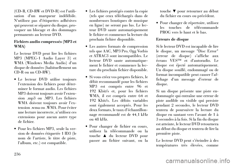 Lancia Voyager 2013 Notice dentretien (in French) (CD-R, CD-RW et DVD-R) estlutili-
sation dun marqueur indélébile.
Nutilisez pas détiquettes adhésives
qui peuvent se séparer du disque, pro-
voquer un blocage et des dommages
permanents au le Lancia Voyager 2013 Notice dentretien (in French) (CD-R, CD-RW et DVD-R) estlutili-
sation dun marqueur indélébile.
Nutilisez pas détiquettes adhésives
qui peuvent se séparer du disque, pro-
voquer un blocage et des dommages
permanents au le