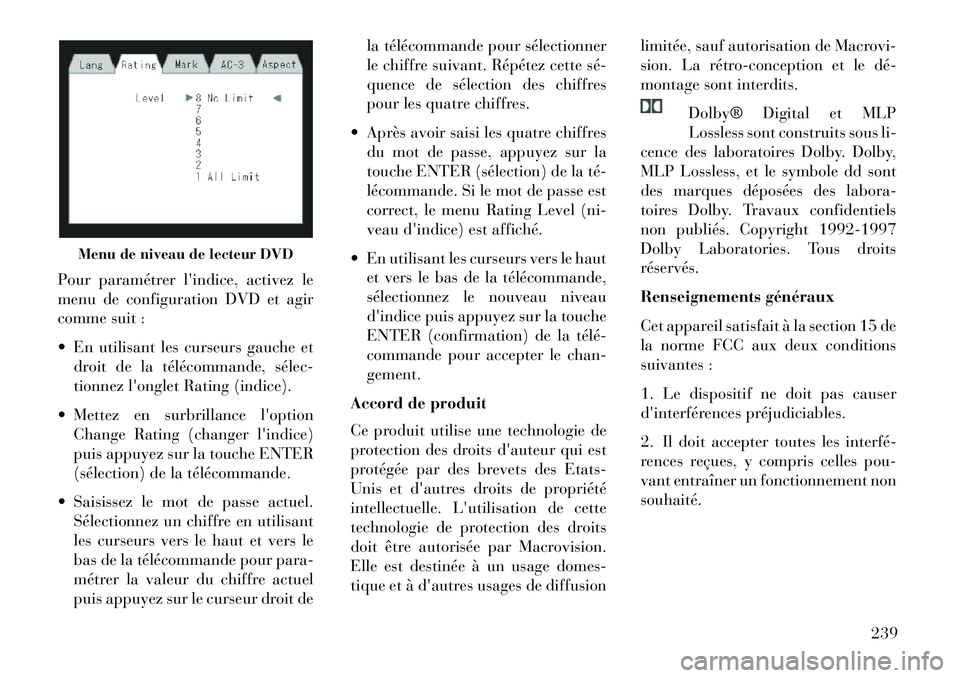 Lancia Voyager 2013 Notice dentretien (in French) Pour paramétrerlindice, activez le
menu de configuration DVD et agir
comme suit :
En utilisant les curseurs gauche et droit de la télécommande, sélecÂ
tionnez longlet Rating (indice).
Mette Lancia Voyager 2013 Notice dentretien (in French) Pour paramétrerlindice, activez le
menu de configuration DVD et agir
comme suit :
En utilisant les curseurs gauche et droit de la télécommande, sélecÂ
tionnez longlet Rating (indice).
Mette