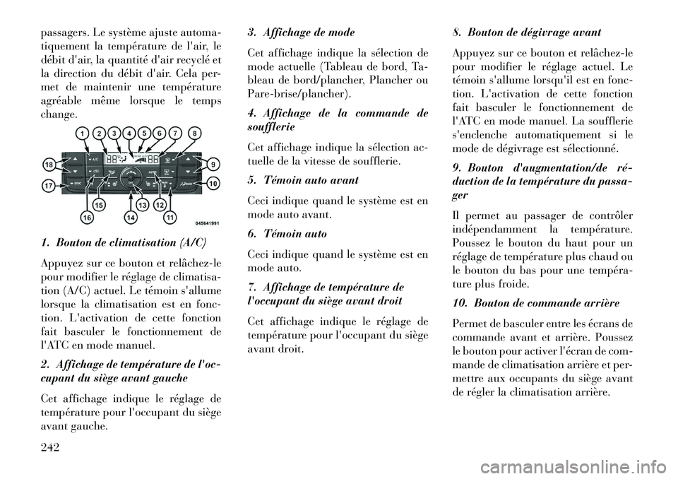 Lancia Voyager 2013 Notice dentretien (in French) passagers. Le système ajuste automa-
tiquement la température de lair, le
débit dair, la quantité dair recyclé et
la direction du débit dair. Cela per-
met de maintenir une température
agrà Lancia Voyager 2013 Notice dentretien (in French) passagers. Le système ajuste automa-
tiquement la température de lair, le
débit dair, la quantité dair recyclé et
la direction du débit dair. Cela per-
met de maintenir une température
agrÃ