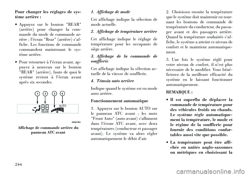 Lancia Voyager 2013 Notice dentretien (in French) Pour changer les réglages de sys-
tème arrière :
Appuyez sur le bouton "REAR"(arrière) pour changer la com-
mande du mode de commande ar-
rière ; lécran "Rear" (arrière) saf-
fiche. Les fon Lancia Voyager 2013 Notice dentretien (in French) Pour changer les réglages de sys-
tème arrière :
Appuyez sur le bouton "REAR"(arrière) pour changer la com-
mande du mode de commande ar-
rière ; lécran "Rear" (arrière) saf-
fiche. Les fon