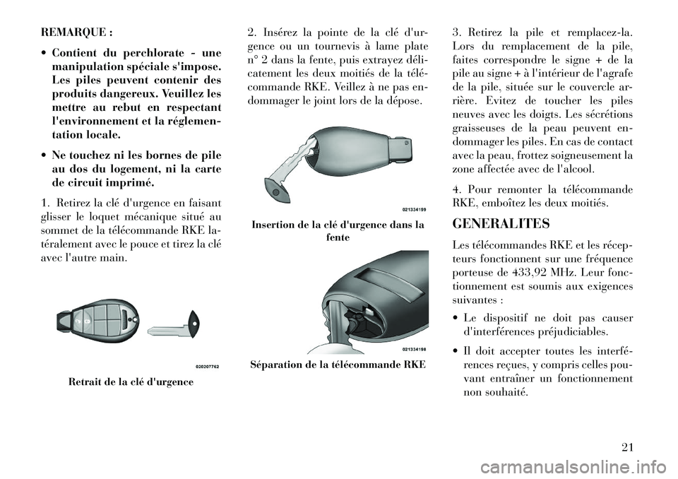 Lancia Voyager 2013  Notice dentretien (in French) REMARQUE :
 Contient du perchlorate - unemanipulation spéciale simpose.
Les piles peuvent contenir des
produits dangereux. Veuillez les
mettre au rebut en respectant
lenvironnement et la réglemen
