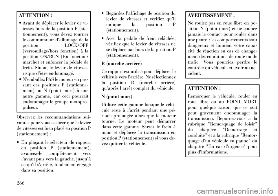 Lancia Voyager 2013 Notice dentretien (in French) ATTENTION !
Avant de déplacer le levier de vi-tesses hors de la position P (sta-
tionnement), vous devez tourner
le commutateur dallumage de la
position LOCK/OFF
(verrouillage/hors fonction) Ã la Lancia Voyager 2013 Notice dentretien (in French) ATTENTION !
Avant de déplacer le levier de vi-tesses hors de la position P (sta-
tionnement), vous devez tourner
le commutateur dallumage de la
position LOCK/OFF
(verrouillage/hors fonction) Ã la