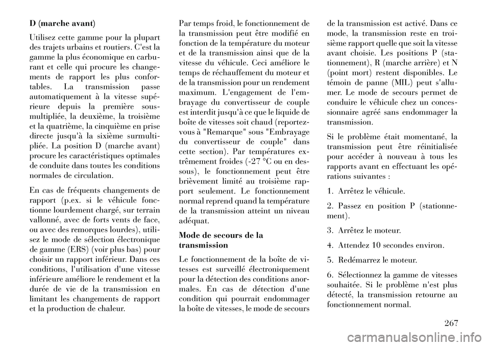 Lancia Voyager 2013 Notice dentretien (in French) D (marche avant)
Utilisez cette gamme pour la plupart
des trajets urbains et routiers. Cest la
gamme la plus économique en carbu-
rant et celle qui procure les change-
ments de rapport les plus conf Lancia Voyager 2013 Notice dentretien (in French) D (marche avant)
Utilisez cette gamme pour la plupart
des trajets urbains et routiers. Cest la
gamme la plus économique en carbu-
rant et celle qui procure les change-
ments de rapport les plus conf