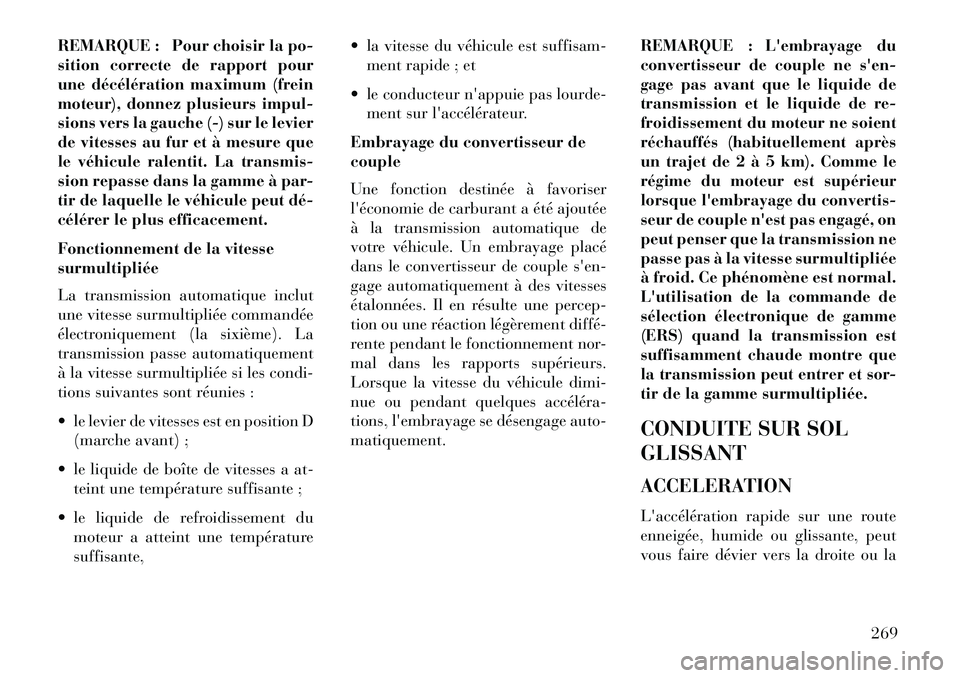 Lancia Voyager 2013 Notice dentretien (in French) REMARQUE : Pour choisir la po-
sition correcte de rapport pour
une décélération maximum (frein
moteur), donnez plusieurs impul-
sions vers la gauche (-) sur le levier
de vitesses au fur et à mesur Lancia Voyager 2013 Notice dentretien (in French) REMARQUE : Pour choisir la po-
sition correcte de rapport pour
une décélération maximum (frein
moteur), donnez plusieurs impul-
sions vers la gauche (-) sur le levier
de vitesses au fur et à mesur