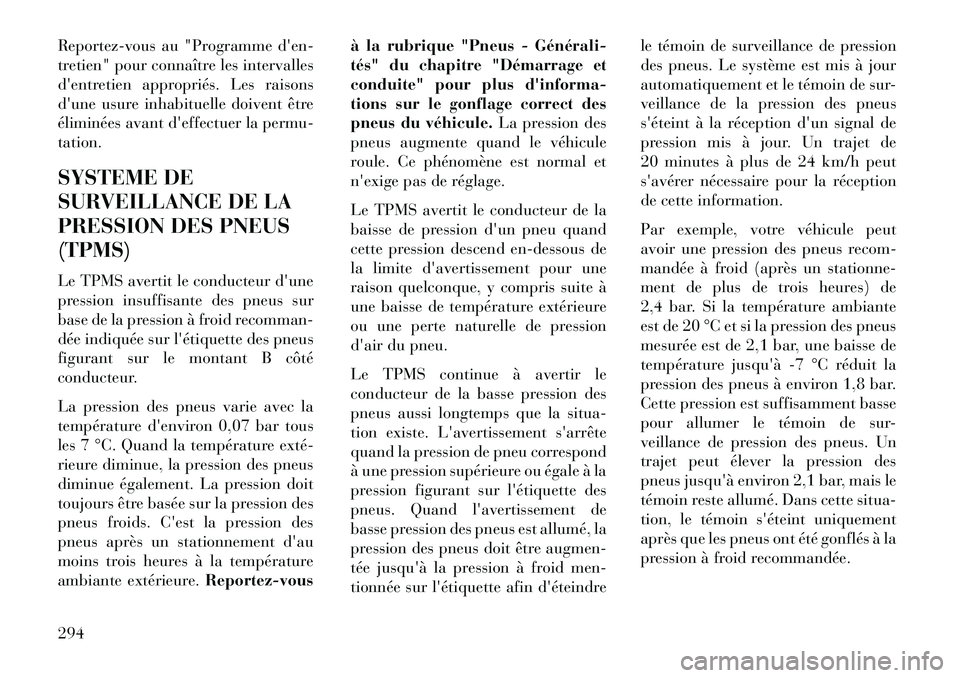 Lancia Voyager 2013 Notice dentretien (in French) Reportez-vous au "Programme den-
tretien" pour connaître les intervalles
dentretien appropriés. Les raisons
dune usure inhabituelle doivent être
éliminées avant deffectuer la permu-
tation.
S Lancia Voyager 2013 Notice dentretien (in French) Reportez-vous au "Programme den-
tretien" pour connaître les intervalles
dentretien appropriés. Les raisons
dune usure inhabituelle doivent être
éliminées avant deffectuer la permu-
tation.
S