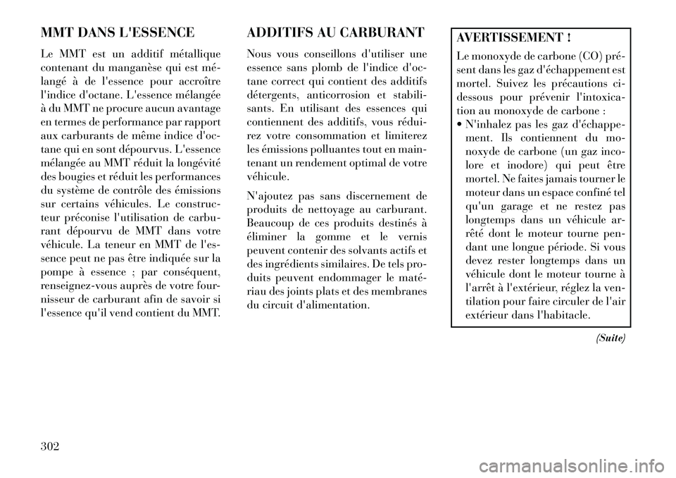 Lancia Voyager 2013 Notice dentretien (in French) MMT DANS LESSENCE
Le MMT est un additif métallique
contenant du manganèse qui est méÂ
langé à de lessence pour accroître
lindice doctane. Lessence mélangée
à du MMT ne procure aucun ava Lancia Voyager 2013 Notice dentretien (in French) MMT DANS LESSENCE
Le MMT est un additif métallique
contenant du manganèse qui est méÂ
langé à de lessence pour accroître
lindice doctane. Lessence mélangée
à du MMT ne procure aucun ava