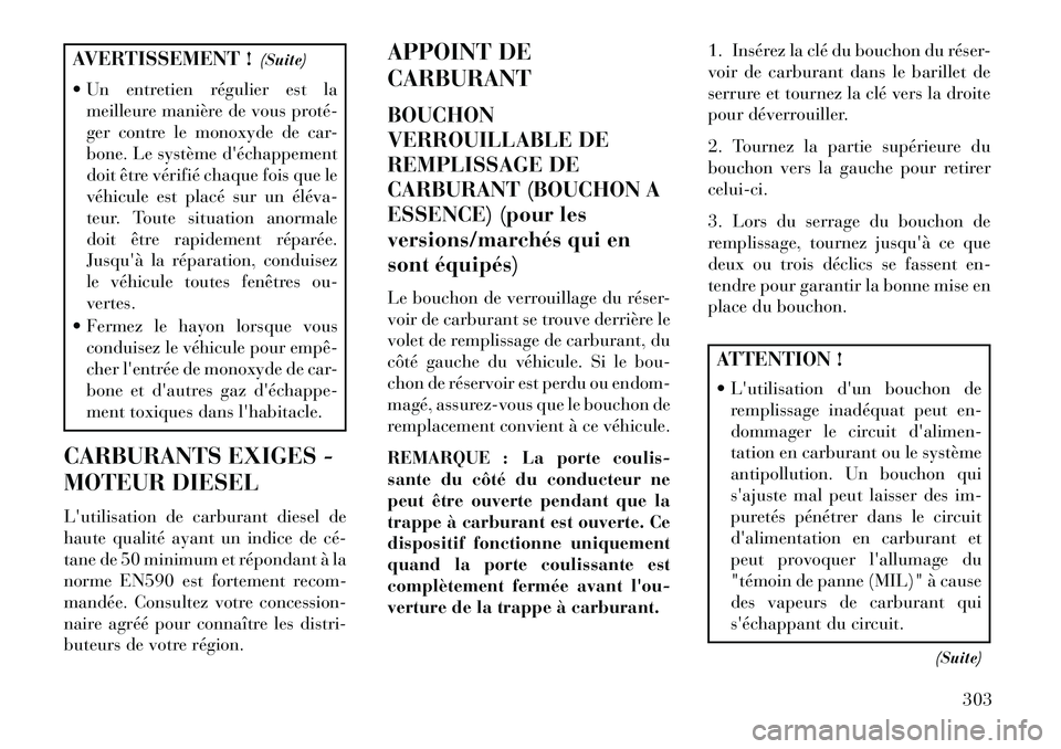 Lancia Voyager 2013 Notice dentretien (in French) AVERTISSEMENT !(Suite)
Un entretien régulier est la meilleure manière de vous protéÂ
ger contre le monoxyde de car-
bone. Le système déchappement
doit être vérifié chaque fois que le
véhi Lancia Voyager 2013 Notice dentretien (in French) AVERTISSEMENT !(Suite)
Un entretien régulier est la meilleure manière de vous protéÂ
ger contre le monoxyde de car-
bone. Le système déchappement
doit être vérifié chaque fois que le
véhi