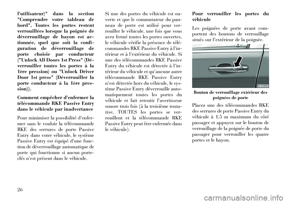 Lancia Voyager 2013  Notice dentretien (in French) lutilisateur)" dans la section
"Comprendre votre tableau de
bord". Toutes les portes restent
verrouillées lorsque la poignée de
déverrouillage de hayon est ac-
tionnée, quel que soit la confi-
gu