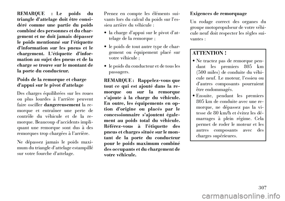 Lancia Voyager 2013 Notice dentretien (in French) REMARQUE : Le poids du
triangle dattelage doit être consi-
déré comme une partie du poids
combiné des personnes et du char-
gement et ne doit jamais dépasser
le poids mentionné sur létiquette Lancia Voyager 2013 Notice dentretien (in French) REMARQUE : Le poids du
triangle dattelage doit être consi-
déré comme une partie du poids
combiné des personnes et du char-
gement et ne doit jamais dépasser
le poids mentionné sur létiquette
