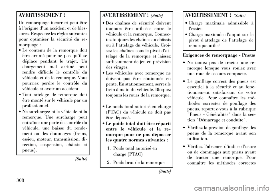 Lancia Voyager 2013 Notice dentretien (in French) AVERTISSEMENT !
Un remorquage incorrect peut être
à lorigine dun accident et de bles-
sures. Respectez les règles suivantes
pour optimiser la sécurité du re-
morquage :
Le contenu de la remor Lancia Voyager 2013 Notice dentretien (in French) AVERTISSEMENT !
Un remorquage incorrect peut être
à lorigine dun accident et de bles-
sures. Respectez les règles suivantes
pour optimiser la sécurité du re-
morquage :
Le contenu de la remor