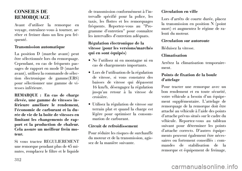 Lancia Voyager 2013 Notice dentretien (in French) CONSEILS DE
REMORQUAGE
Avant dutiliser la remorque en
voyage, entraînezÂvous à tourner, ar-
rêter et freiner dans un lieu peu fréÂ
quenté.
Transmission automatique
La position D (marche avant) Lancia Voyager 2013 Notice dentretien (in French) CONSEILS DE
REMORQUAGE
Avant dutiliser la remorque en
voyage, entraînezÂvous à tourner, ar-
rêter et freiner dans un lieu peu fréÂ
quenté.
Transmission automatique
La position D (marche avant)