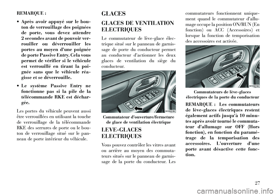 Lancia Voyager 2013 Notice dentretien (in French) REMARQUE :
Après avoir appuyé sur le bou-ton de verrouillage des poignées
de porte, vous devez attendre
2 secondes avant de pouvoir ver-
rouiller ou déverrouiller les
portes au moyen dune poign Lancia Voyager 2013 Notice dentretien (in French) REMARQUE :
Après avoir appuyé sur le bou-ton de verrouillage des poignées
de porte, vous devez attendre
2 secondes avant de pouvoir ver-
rouiller ou déverrouiller les
portes au moyen dune poign