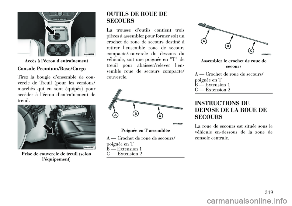 Lancia Voyager 2013 Notice dentretien (in French) Console Premium/Base/Cargo
Tirez la bougiedensemble de cou-
vercle de Treuil (pour les versions/
marchés qui en sont équipés) pour
accéder à lécrou dentraînement de
treuil. OUTILS DE ROUE DE Lancia Voyager 2013 Notice dentretien (in French) Console Premium/Base/Cargo
Tirez la bougiedensemble de cou-
vercle de Treuil (pour les versions/
marchés qui en sont équipés) pour
accéder à lécrou dentraînement de
treuil. OUTILS DE ROUE DE