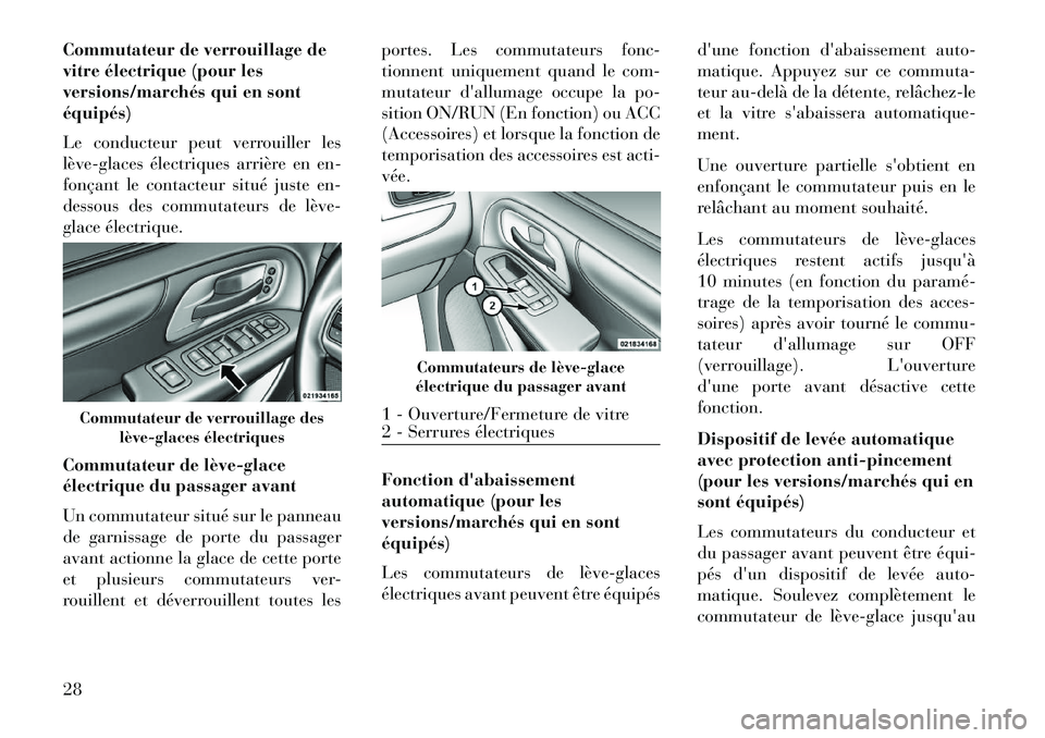 Lancia Voyager 2013 Notice dentretien (in French) Commutateur de verrouillage de
vitre électrique (pour les
versions/marchés qui en sont
équipés)
Le conducteur peut verrouiller les
lèveÂglaces électriques arrière en en-
fonçant le contacteur Lancia Voyager 2013 Notice dentretien (in French) Commutateur de verrouillage de
vitre électrique (pour les
versions/marchés qui en sont
équipés)
Le conducteur peut verrouiller les
lèveÂglaces électriques arrière en en-
fonçant le contacteur