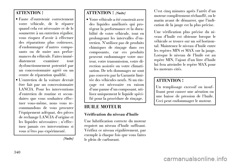 Lancia Voyager 2013 Notice dentretien (in French) ATTENTION !
Faute dentretenir correctementvotre véhicule, de le réparer
quand cela est nécessaire et de le
soumettre à un entretien régulier,
vous risquez davoir à effectuer
des réparations Lancia Voyager 2013 Notice dentretien (in French) ATTENTION !
Faute dentretenir correctementvotre véhicule, de le réparer
quand cela est nécessaire et de le
soumettre à un entretien régulier,
vous risquez davoir à effectuer
des réparations