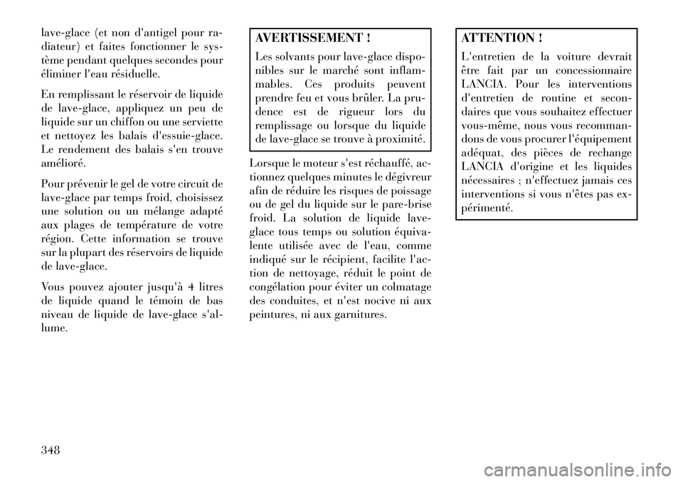 Lancia Voyager 2013 Notice dentretien (in French) lave-glace (et non dantigel pour ra-
diateur) et faites fonctionner le sys-
tème pendant quelques secondes pour
éliminer leau résiduelle.
En remplissant le réservoir de liquide
de lave-glace, ap Lancia Voyager 2013 Notice dentretien (in French) lave-glace (et non dantigel pour ra-
diateur) et faites fonctionner le sys-
tème pendant quelques secondes pour
éliminer leau résiduelle.
En remplissant le réservoir de liquide
de lave-glace, ap