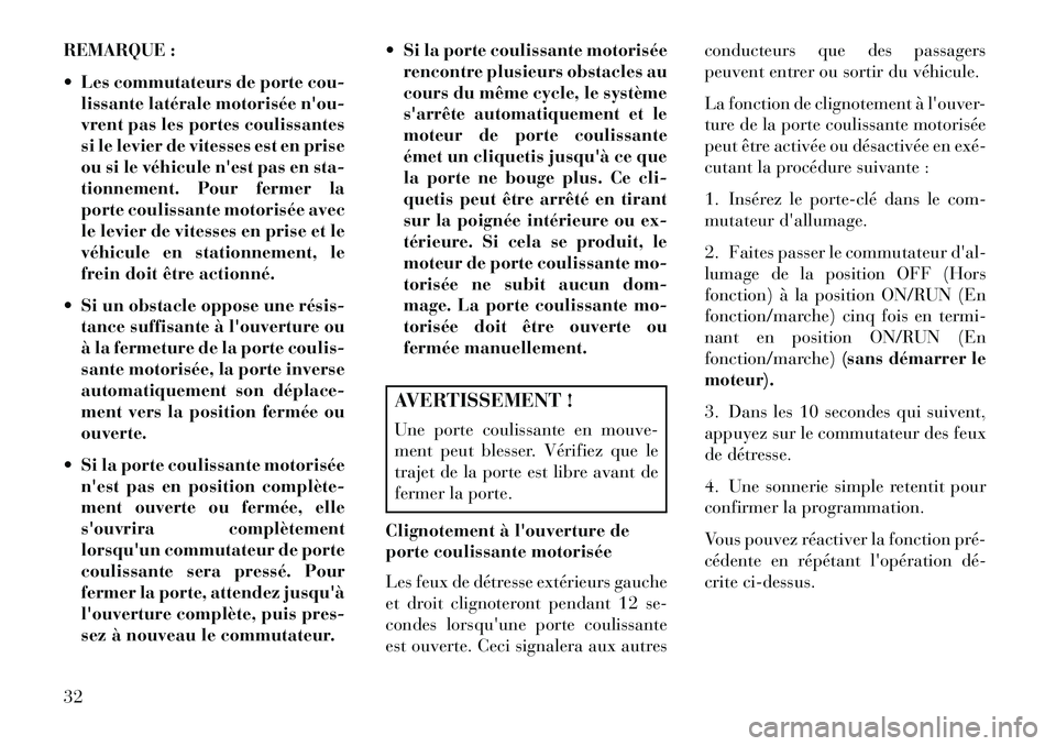 Lancia Voyager 2013 Notice dentretien (in French) REMARQUE :
Les commutateurs de porte cou-lissante latérale motorisée nou-
vrent pas les portes coulissantes
si le levier de vitesses est en prise
ou si le véhicule nest pas en sta-
tionnement. Lancia Voyager 2013 Notice dentretien (in French) REMARQUE :
Les commutateurs de porte cou-lissante latérale motorisée nou-
vrent pas les portes coulissantes
si le levier de vitesses est en prise
ou si le véhicule nest pas en sta-
tionnement.