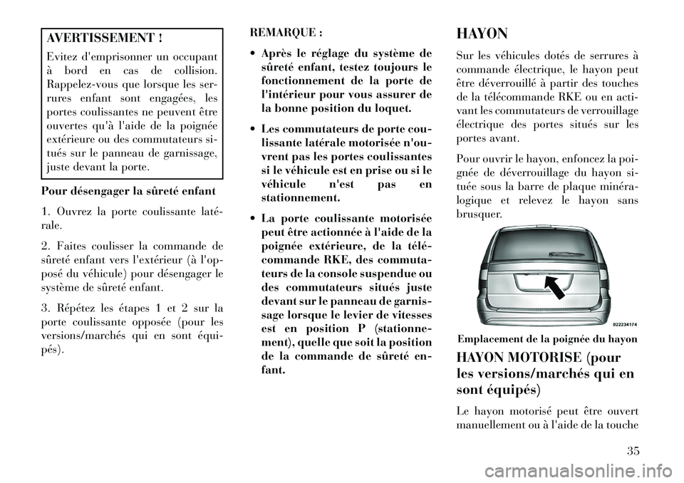 Lancia Voyager 2013 Notice dentretien (in French) AVERTISSEMENT !
Evitez demprisonner un occupant
à bord en cas de collision.
Rappelez-vous que lorsque les ser-
rures enfant sont engagées, les
portes coulissantes ne peuvent être
ouvertes quà l Lancia Voyager 2013 Notice dentretien (in French) AVERTISSEMENT !
Evitez demprisonner un occupant
à bord en cas de collision.
Rappelez-vous que lorsque les ser-
rures enfant sont engagées, les
portes coulissantes ne peuvent être
ouvertes quà l