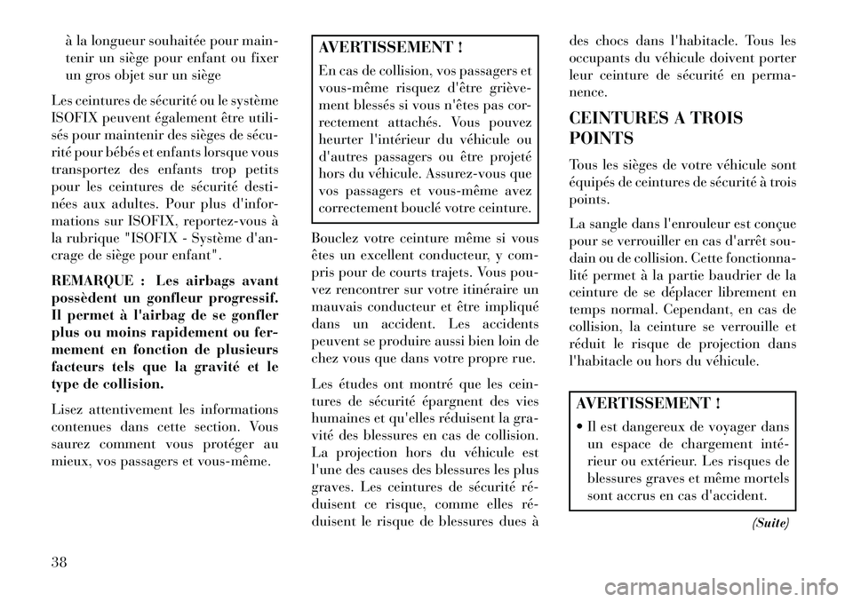 Lancia Voyager 2013 Notice dentretien (in French) à la longueur souhaitée pour main-
tenir un siège pour enfant ou fixer
un gros objet sur un siège
Les ceintures de sécurité ou le système
ISOFIX peuvent également être utili-
sés pour mainte Lancia Voyager 2013 Notice dentretien (in French) à la longueur souhaitée pour main-
tenir un siège pour enfant ou fixer
un gros objet sur un siège
Les ceintures de sécurité ou le système
ISOFIX peuvent également être utili-
sés pour mainte