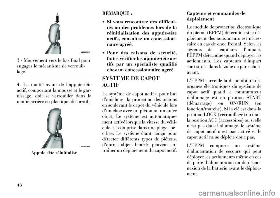 Lancia Voyager 2013 Notice dentretien (in French) 4. La moitié avant de lappuietête
actif, comportant la mousse et le gar-
nissage, doit se verrouiller dans la
moitié arrière en plastique décoratif.REMARQUE :
Si vous rencontrez des difficul Lancia Voyager 2013 Notice dentretien (in French) 4. La moitié avant de lappuietête
actif, comportant la mousse et le gar-
nissage, doit se verrouiller dans la
moitié arrière en plastique décoratif.REMARQUE :
Si vous rencontrez des difficul