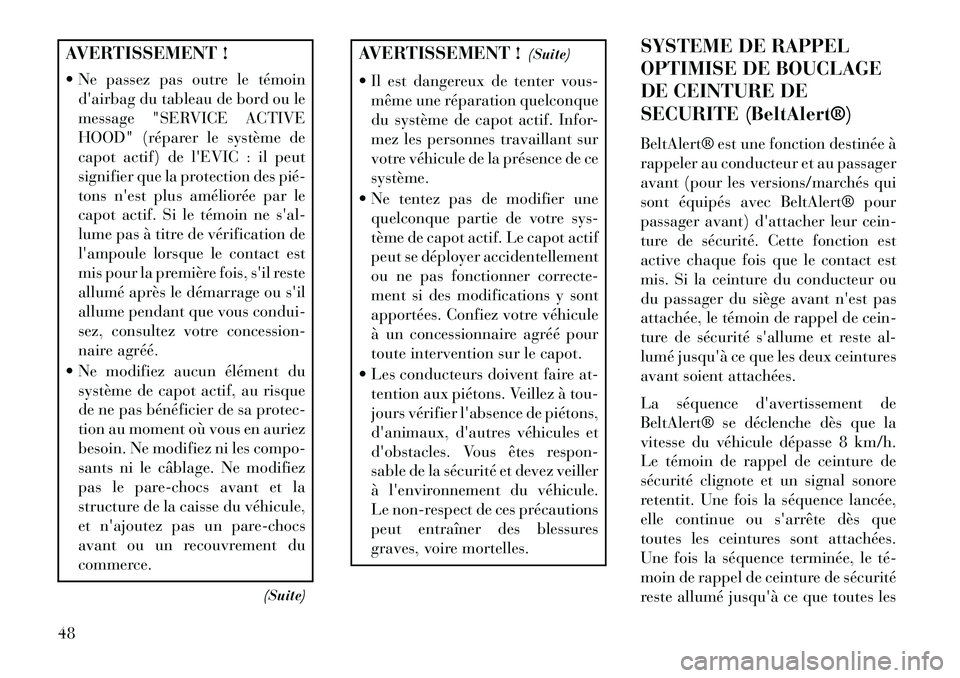 Lancia Voyager 2013 Notice dentretien (in French) AVERTISSEMENT !
Ne passez pas outre le témoindairbag du tableau de bord ou le
message "SERVICE ACTIVE
HOOD" (réparer le système de
capot actif) de lEVIC : il peut
signifier que la protection de Lancia Voyager 2013 Notice dentretien (in French) AVERTISSEMENT !
Ne passez pas outre le témoindairbag du tableau de bord ou le
message "SERVICE ACTIVE
HOOD" (réparer le système de
capot actif) de lEVIC : il peut
signifier que la protection de