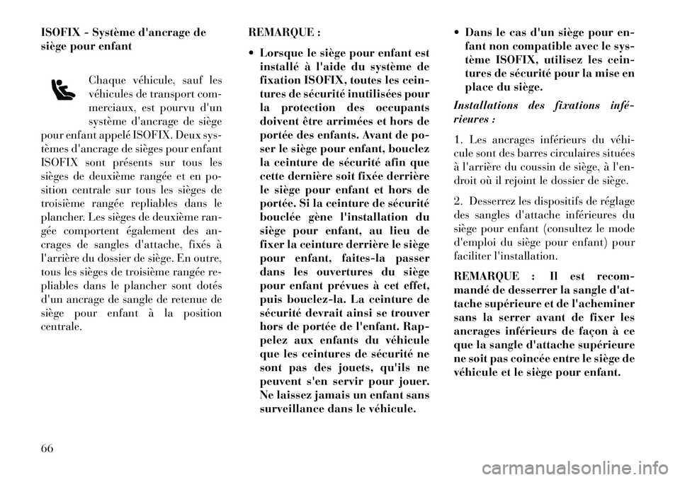 Lancia Voyager 2013 Notice dentretien (in French) ISOFIX - Système dancrage de
siège pour enfantChaque véhicule, sauf les
véhicules de transport com-
merciaux, est pourvu dun
système dancrage de siège
pour enfant appelé ISOFIX. Deux sys-
tà Lancia Voyager 2013 Notice dentretien (in French) ISOFIX - Système dancrage de
siège pour enfantChaque véhicule, sauf les
véhicules de transport com-
merciaux, est pourvu dun
système dancrage de siège
pour enfant appelé ISOFIX. Deux sys-
tÃ