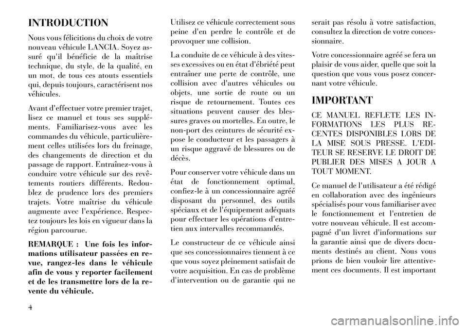 Lancia Voyager 2013  Notice dentretien (in French) INTRODUCTION
Nous vous félicitions du choix de votre
nouveau véhicule LANCIA. Soyez as-
suré quil bénéficie de la maîtrise
technique, du style, de la qualité, en
un mot, de tous ces atouts ess