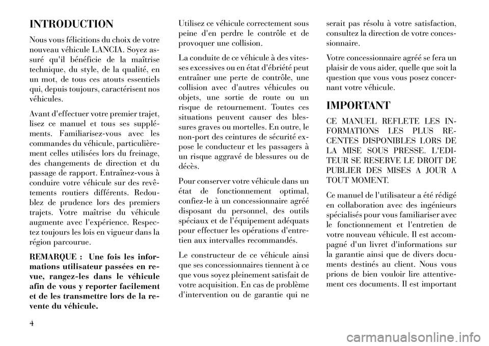Lancia Voyager 2013 Notice dentretien (in French) INTRODUCTION
Nous vous félicitions du choix de votre
nouveau véhicule LANCIA. Soyez as-
suré quil bénéficie de la maîtrise
technique, du style, de la qualité, en
un mot, de tous ces atouts ess Lancia Voyager 2013 Notice dentretien (in French) INTRODUCTION
Nous vous félicitions du choix de votre
nouveau véhicule LANCIA. Soyez as-
suré quil bénéficie de la maîtrise
technique, du style, de la qualité, en
un mot, de tous ces atouts ess