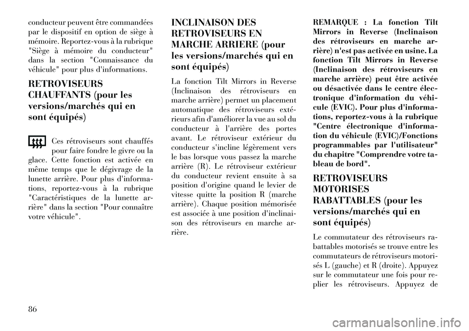 Lancia Voyager 2013 Notice dentretien (in French) conducteur peuvent être commandées
par le dispositif en option de siège à
mémoire. Reportez-vous à la rubrique
"Siège à mémoire du conducteur"
dans la section "Connaissance du
véhicule" pour Lancia Voyager 2013 Notice dentretien (in French) conducteur peuvent être commandées
par le dispositif en option de siège à
mémoire. Reportez-vous à la rubrique
"Siège à mémoire du conducteur"
dans la section "Connaissance du
véhicule" pour