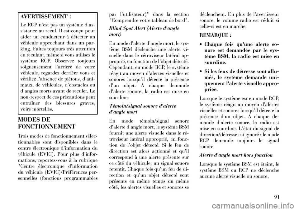 Lancia Voyager 2013 Notice dentretien (in French) AVERTISSEMENT !
Le RCP nest pas un système das-
sistance au recul. Il est conçu pour
aider un conducteur à détecter un
véhicule approchant dans un par-
king. Faites toujours très attention
en Lancia Voyager 2013 Notice dentretien (in French) AVERTISSEMENT !
Le RCP nest pas un système das-
sistance au recul. Il est conçu pour
aider un conducteur à détecter un
véhicule approchant dans un par-
king. Faites toujours très attention
en