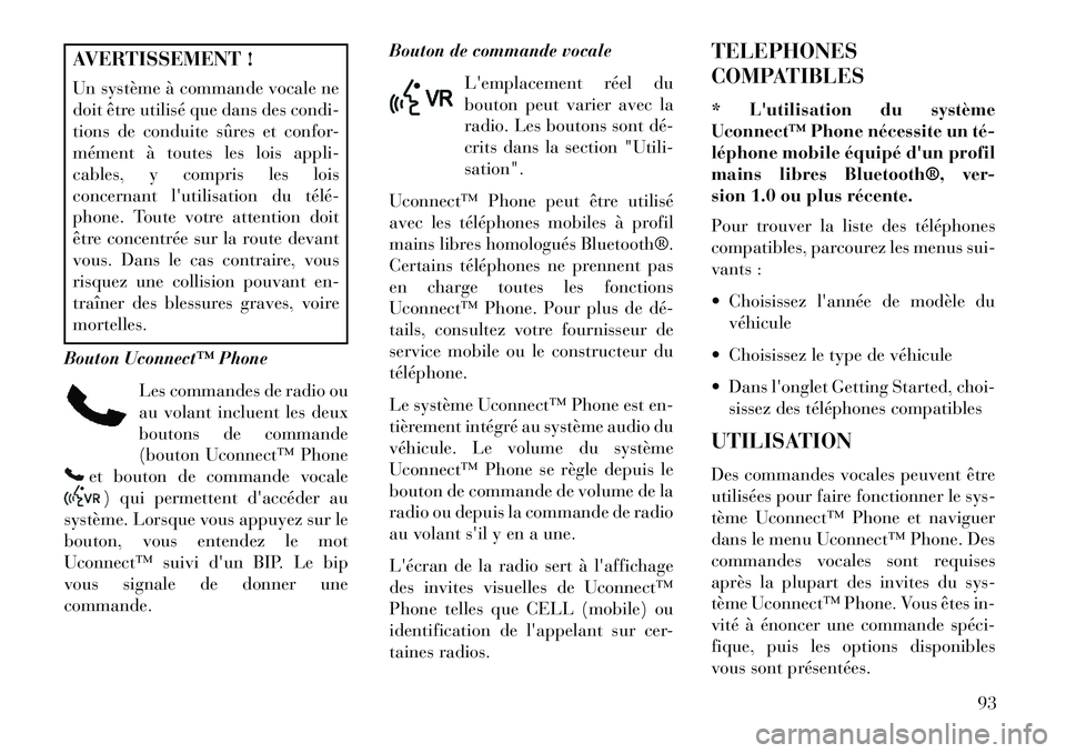 Lancia Voyager 2013 Notice dentretien (in French) AVERTISSEMENT !
Un système à commande vocale ne
doit être utilisé que dans des condi-
tions de conduite sûres et confor-
mément à toutes les lois appli-
cables, y compris les lois
concernant l Lancia Voyager 2013 Notice dentretien (in French) AVERTISSEMENT !
Un système à commande vocale ne
doit être utilisé que dans des condi-
tions de conduite sûres et confor-
mément à toutes les lois appli-
cables, y compris les lois
concernant l