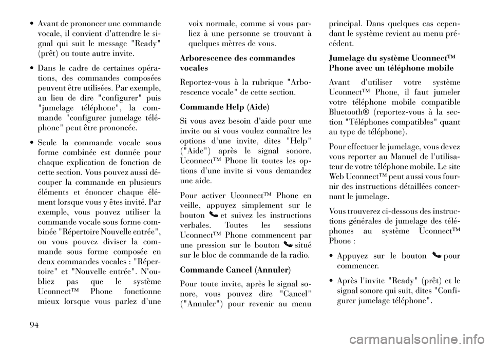 Lancia Voyager 2013 Notice dentretien (in French) Avant de prononcer une commandevocale, il convient dattendre le si-
gnal qui suit le message "Ready"
(prêt) ou toute autre invite.
Dans le cadre de certaines opéra tions, des commandes compos Lancia Voyager 2013 Notice dentretien (in French) Avant de prononcer une commandevocale, il convient dattendre le si-
gnal qui suit le message "Ready"
(prêt) ou toute autre invite.
Dans le cadre de certaines opéra tions, des commandes compos