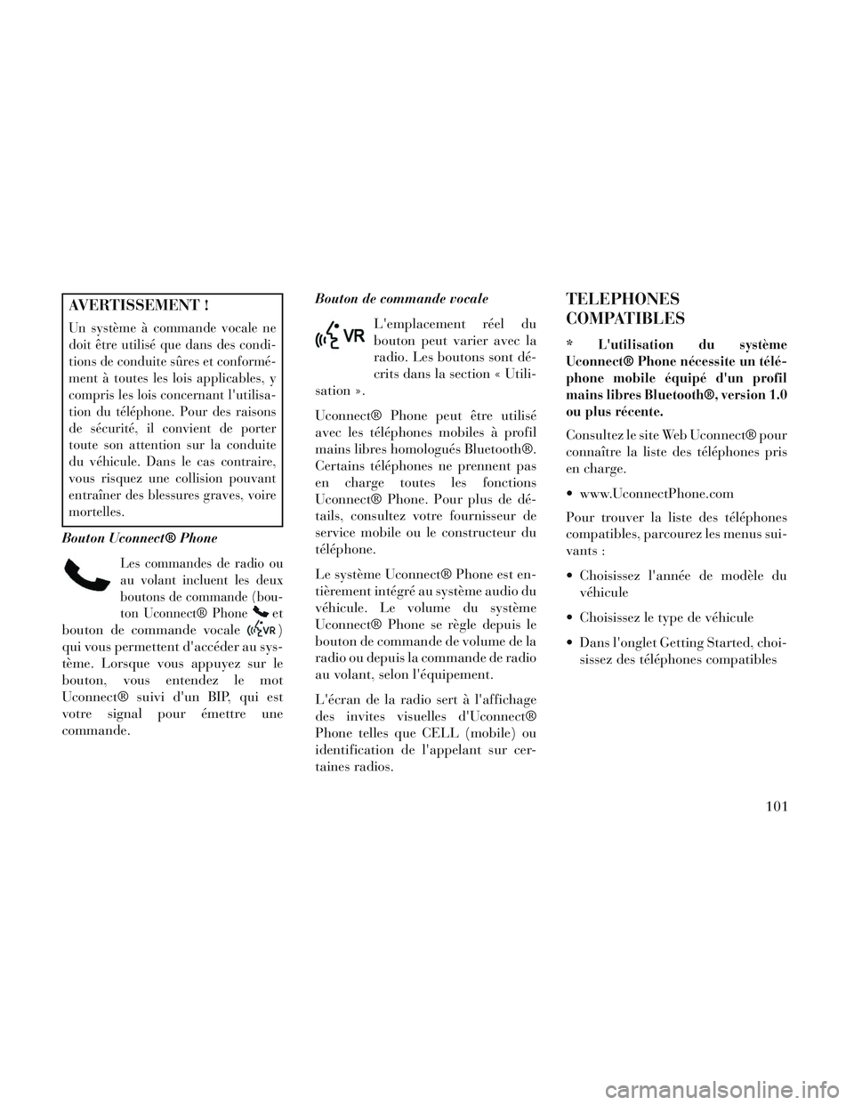 Lancia Voyager 2014 Notice dentretien (in French) AVERTISSEMENT !
Un système à commande vocale ne
doit être utilisé que dans des condi-
tions de conduite sûres et conformé-
ment à toutes les lois applicables, y
compris les lois concernant lut Lancia Voyager 2014 Notice dentretien (in French) AVERTISSEMENT !
Un système à commande vocale ne
doit être utilisé que dans des condi-
tions de conduite sûres et conformé-
ment à toutes les lois applicables, y
compris les lois concernant lut