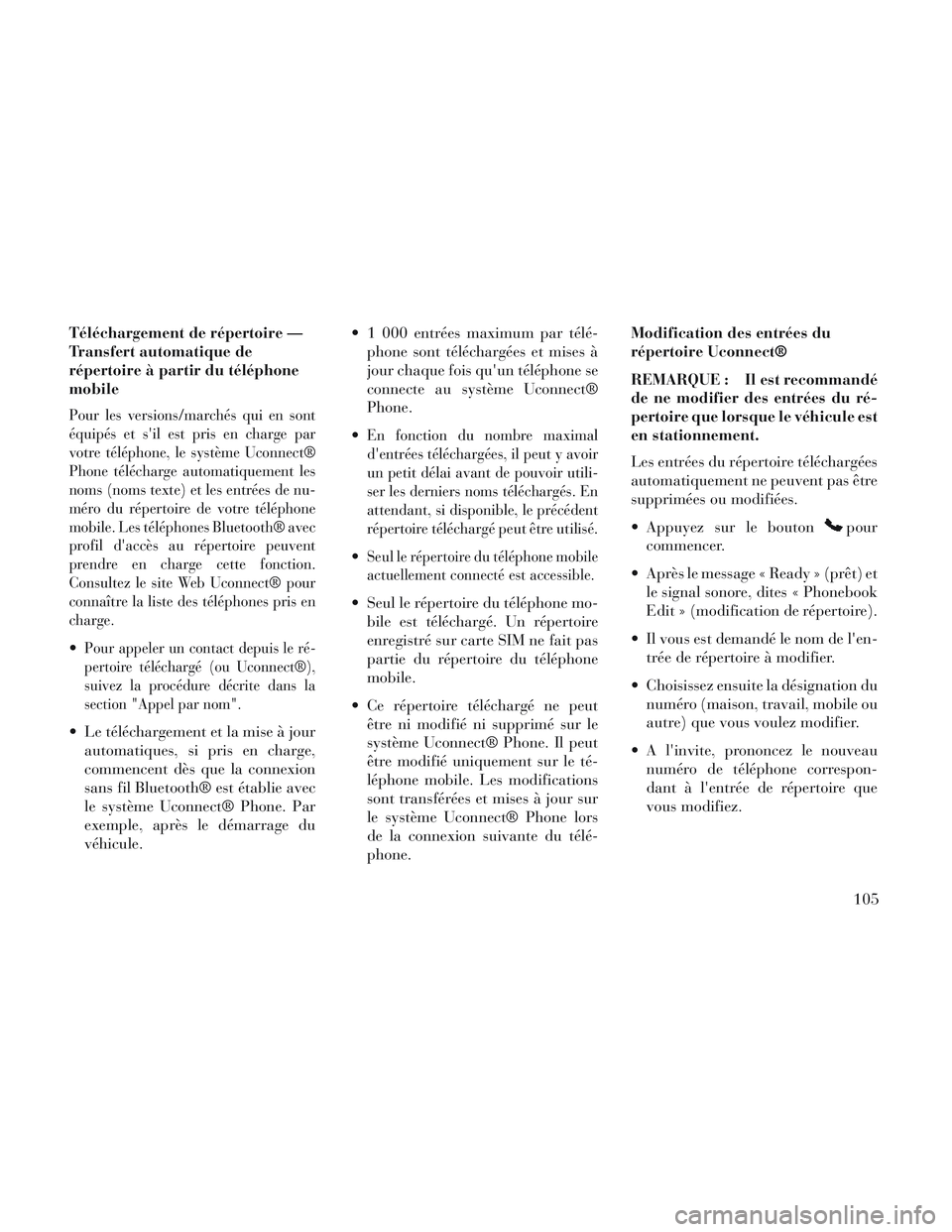 Lancia Voyager 2014 Notice dentretien (in French) Téléchargement de répertoire —
Transfert automatique de
répertoire à partir du téléphone
mobile
Pour les versions/marchés qui en sont
équipés et sil est pris en charge par
votre télépho Lancia Voyager 2014 Notice dentretien (in French) Téléchargement de répertoire —
Transfert automatique de
répertoire à partir du téléphone
mobile
Pour les versions/marchés qui en sont
équipés et sil est pris en charge par
votre télépho