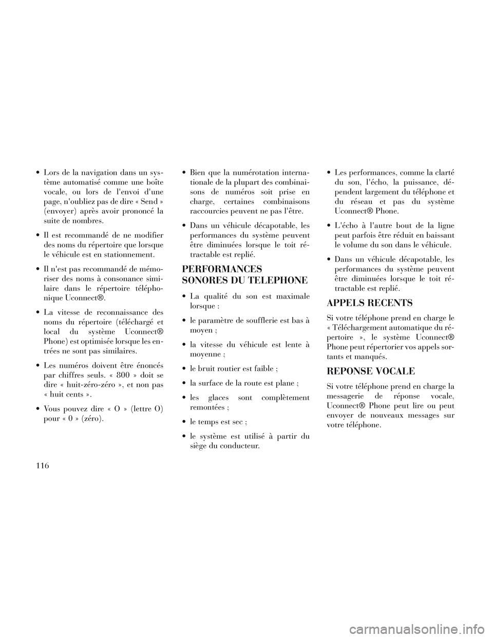 Lancia Voyager 2014 Notice dentretien (in French) Lors de la navigation dans un sys-tème automatisé comme une boîte
vocale, ou lors de lenvoi dune
page, noubliez pas de dire « Send »
(envoyer) après avoir prononcé la
suite de nombres.
Il Lancia Voyager 2014 Notice dentretien (in French) Lors de la navigation dans un sys-tème automatisé comme une boîte
vocale, ou lors de lenvoi dune
page, noubliez pas de dire « Send »
(envoyer) après avoir prononcé la
suite de nombres.
Il