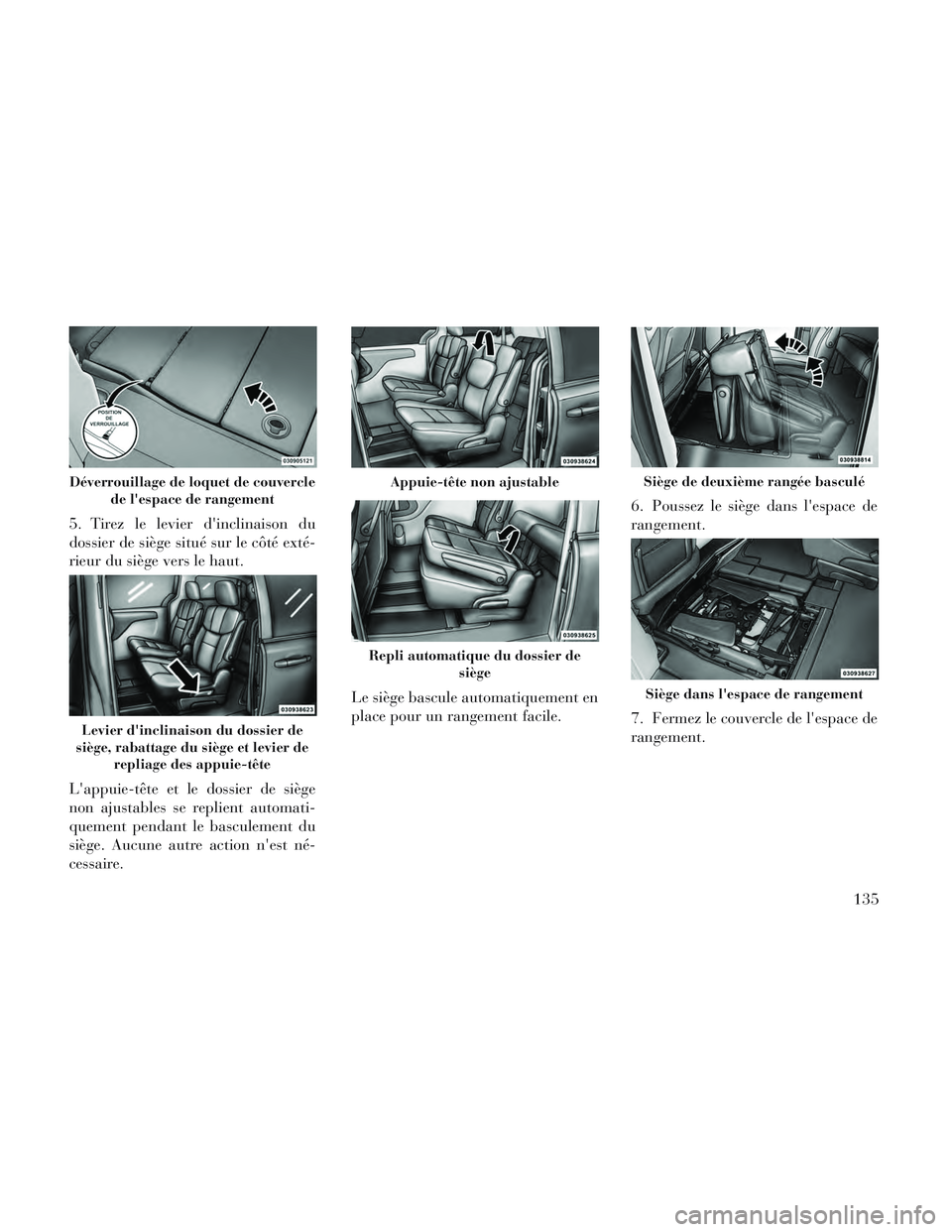 Lancia Voyager 2014 Notice dentretien (in French) 5. Tirez le levier dinclinaison du
dossier de siège situé sur le côté exté-
rieur du siège vers le haut.
Lappuie-tête et le dossier de siège
non ajustables se replient automati-
quement pend Lancia Voyager 2014 Notice dentretien (in French) 5. Tirez le levier dinclinaison du
dossier de siège situé sur le côté exté-
rieur du siège vers le haut.
Lappuie-tête et le dossier de siège
non ajustables se replient automati-
quement pend