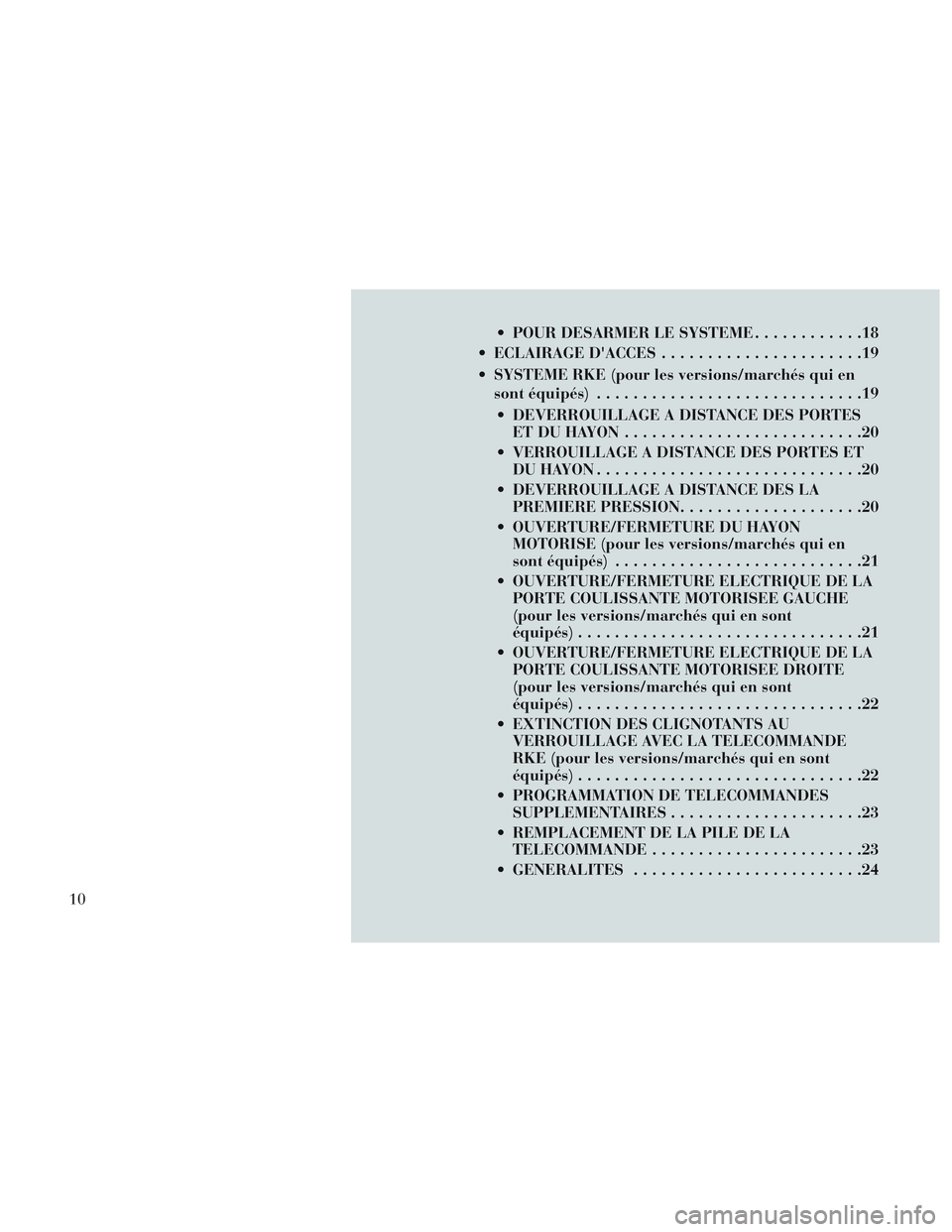 Lancia Voyager 2014  Notice dentretien (in French)  POUR DESARMER LE SYSTEME............18
 ECLAIRAGE DACCES ......................19
 SYSTEME RKE (pour les versions/marchés qui en sont équipés) .............................19
 DEVERROUILLAGE A DI
