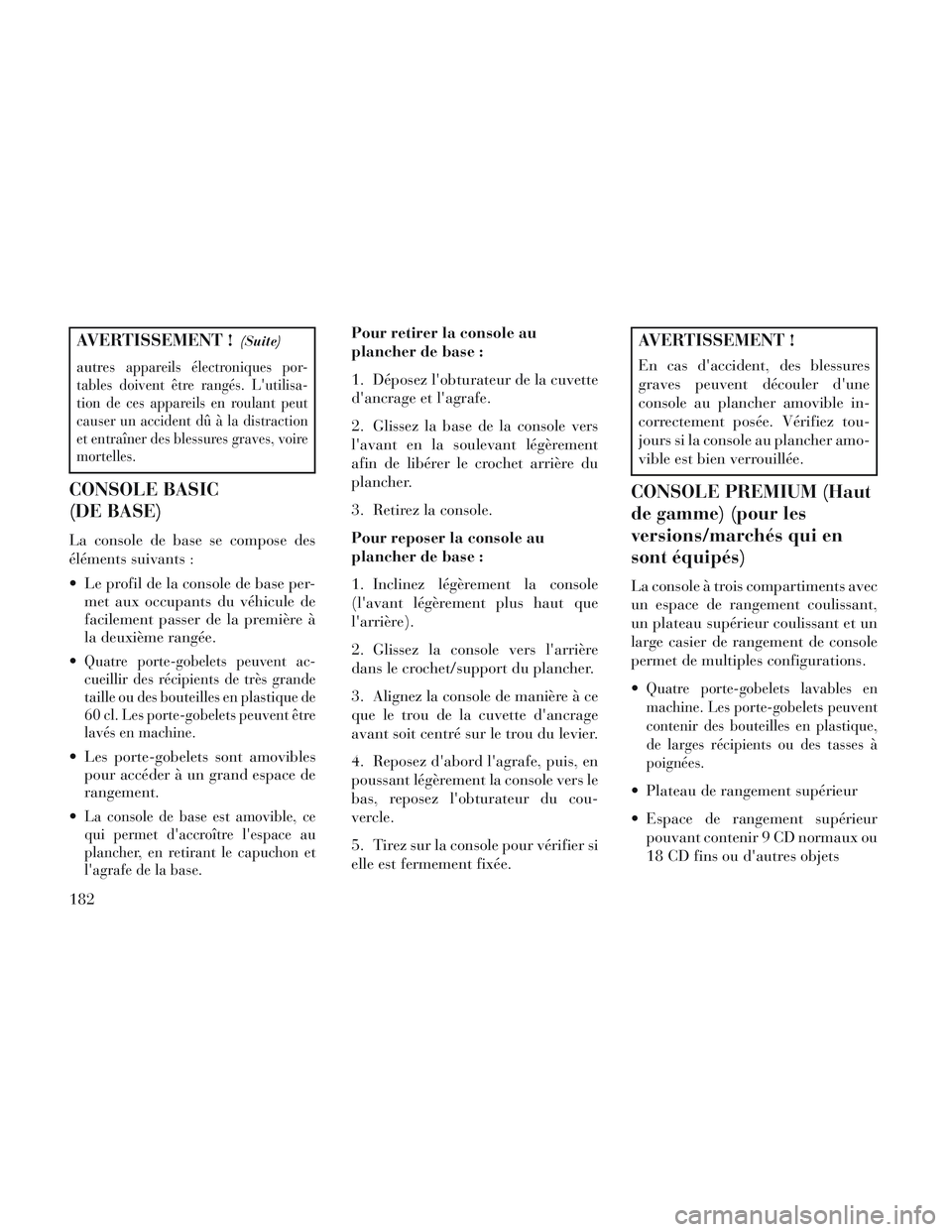 Lancia Voyager 2014 Notice dentretien (in French) AVERTISSEMENT !(Suite)
autresappareils électroniques por-
tables doivent être rangés. Lutilisa-
tion de ces appareils en roulant peut
causer un accident dû à la distraction
et entraîner des ble Lancia Voyager 2014 Notice dentretien (in French) AVERTISSEMENT !(Suite)
autresappareils électroniques por-
tables doivent être rangés. Lutilisa-
tion de ces appareils en roulant peut
causer un accident dû à la distraction
et entraîner des ble